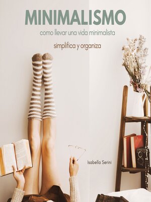 cover image of Minimalismo Cómo llevar una vida minimalista.  Simplifica y organiza